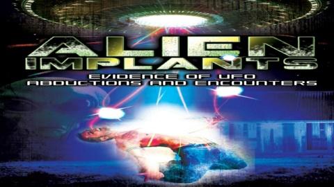 Alien Implants: Evidence of UFO Abductions And Encounters (2013)