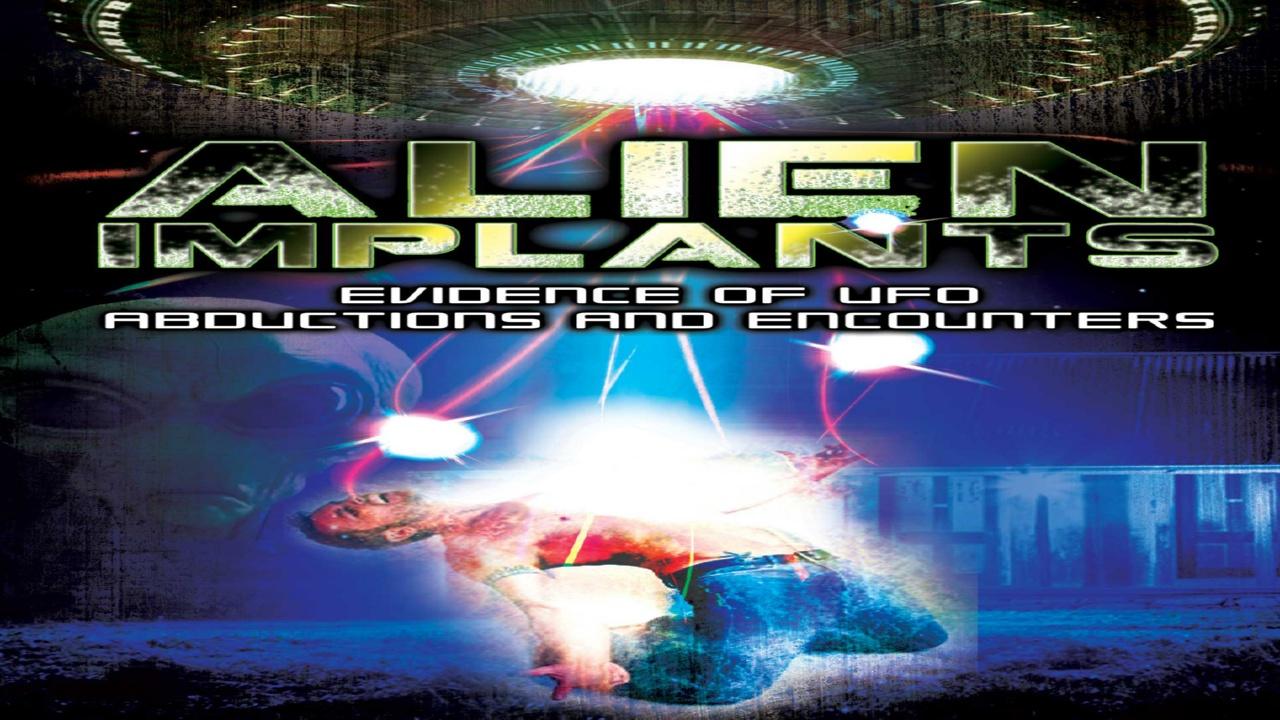 Alien Implants: Evidence of UFO Abductions And Encounters (2013)