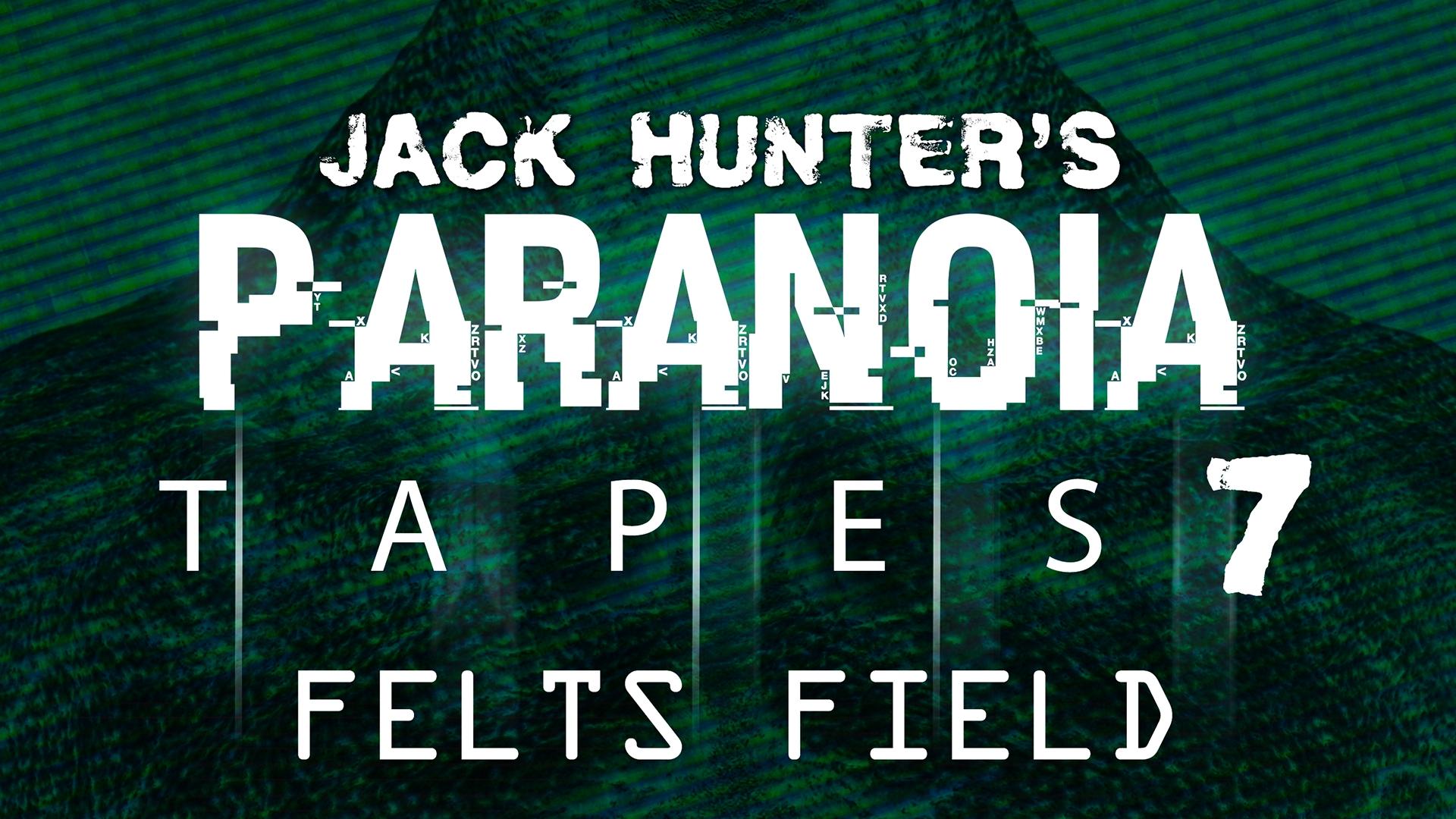 Jack Hunter's Paranoia Tapes 7:  Felts Field (2019)