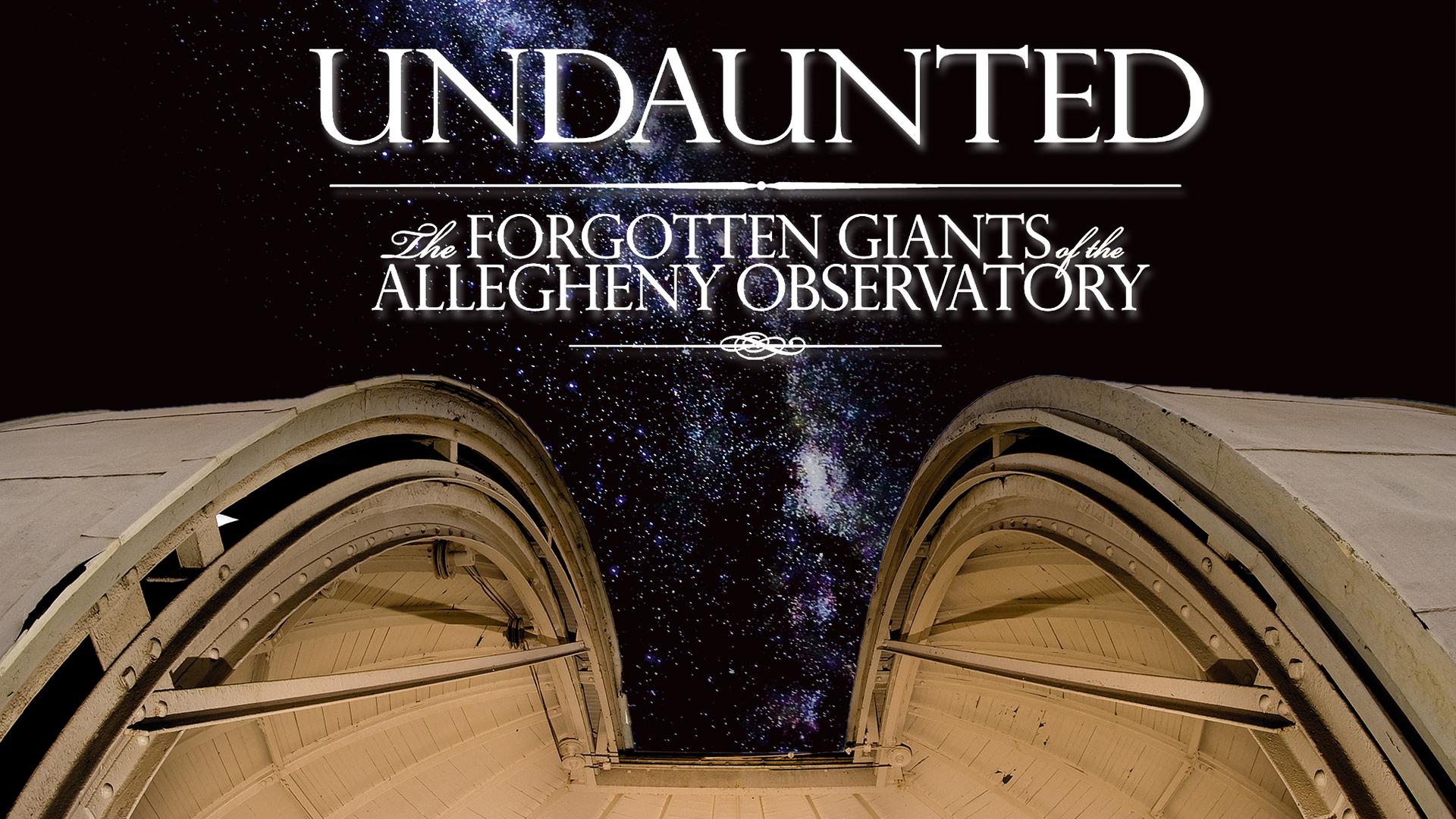 Undaunted: The Forgotten Giants of the Allegheny Observatory (2012)