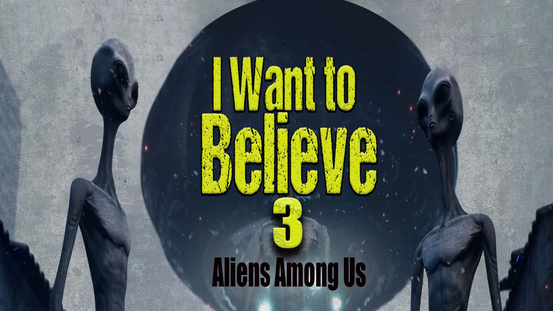 I Want to Believe 3: Aliens Among Us (2023)